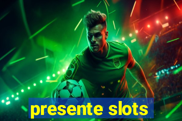 presente slots